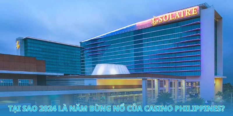 Casino Philippines: Thiên đường săn thưởng hấp dẫn cho mọi tay chơi