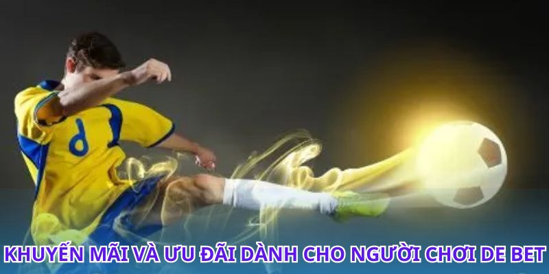 Chơi cá cược dễ dàng và nhận nhiều ưu đãi tại De Bet