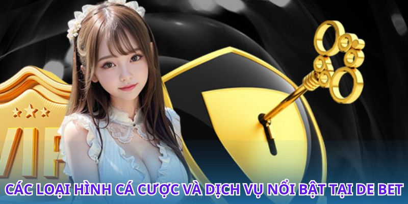 De Bet mang đến trải nghiệm cá cược đỉnh cao cho bạn